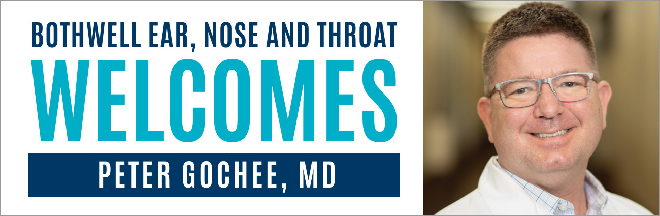 Bothwell Ear, Nose, and Throat welcomes Peter Gochee, MD